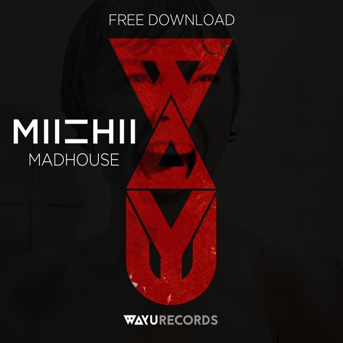 Free DL: MIICHII - Madhouse (MIICHII Psycho Edit)