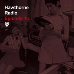 Hawthorne Radio Episode 16