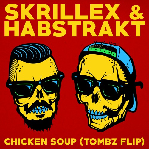 Skrillex & Habstrakt - Chicken Soup (Tombz Flip) [FREE DOWNLOAD]