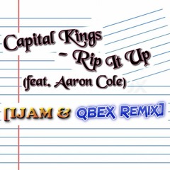 Capital Kings - Rip It Up (feat. Aaron Cole) [IJAM & QBEX Remix]