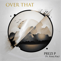 Over That (Ft. Krazy Kay)