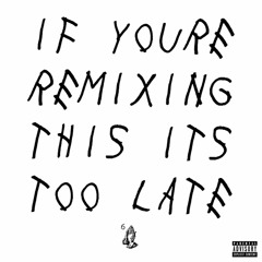 Drake - If You're Remixing This It's Too Late (Side A)