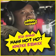 BIG SHAQ - MANS NOT HOT(KNOXX Remix) [Trap]