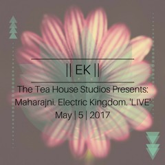 The Tea House Studios Presents: Maharajni. Electric Kingdom. 'LIVE'. May | 5 | 2017