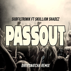 Subfiltronik Ft. Skullion Shades - Passout (DirtySnatcha Remix)