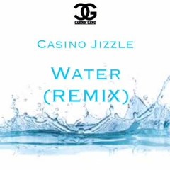 Casino Jizzle ~ Water Remix