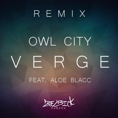 Owl City FT. Aloe Blacc - Verge (HeeyShow Zelbick Remix)