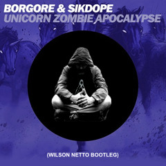 Borgore & Sikdope - Unicorn zombie apocalypse (Wilson Netto Bootleg) [Free download]