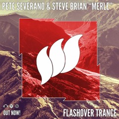 Pete Severano & Steve Brian - Merle [Flashover Trance] OUT NOW
