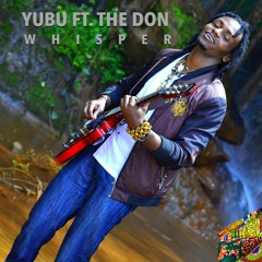 Yubu ft The Don - Whisper