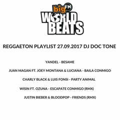 BIG FM WORLDBEATS Show 25 (27.09.17) DJ DOC TONE REGGAETON
