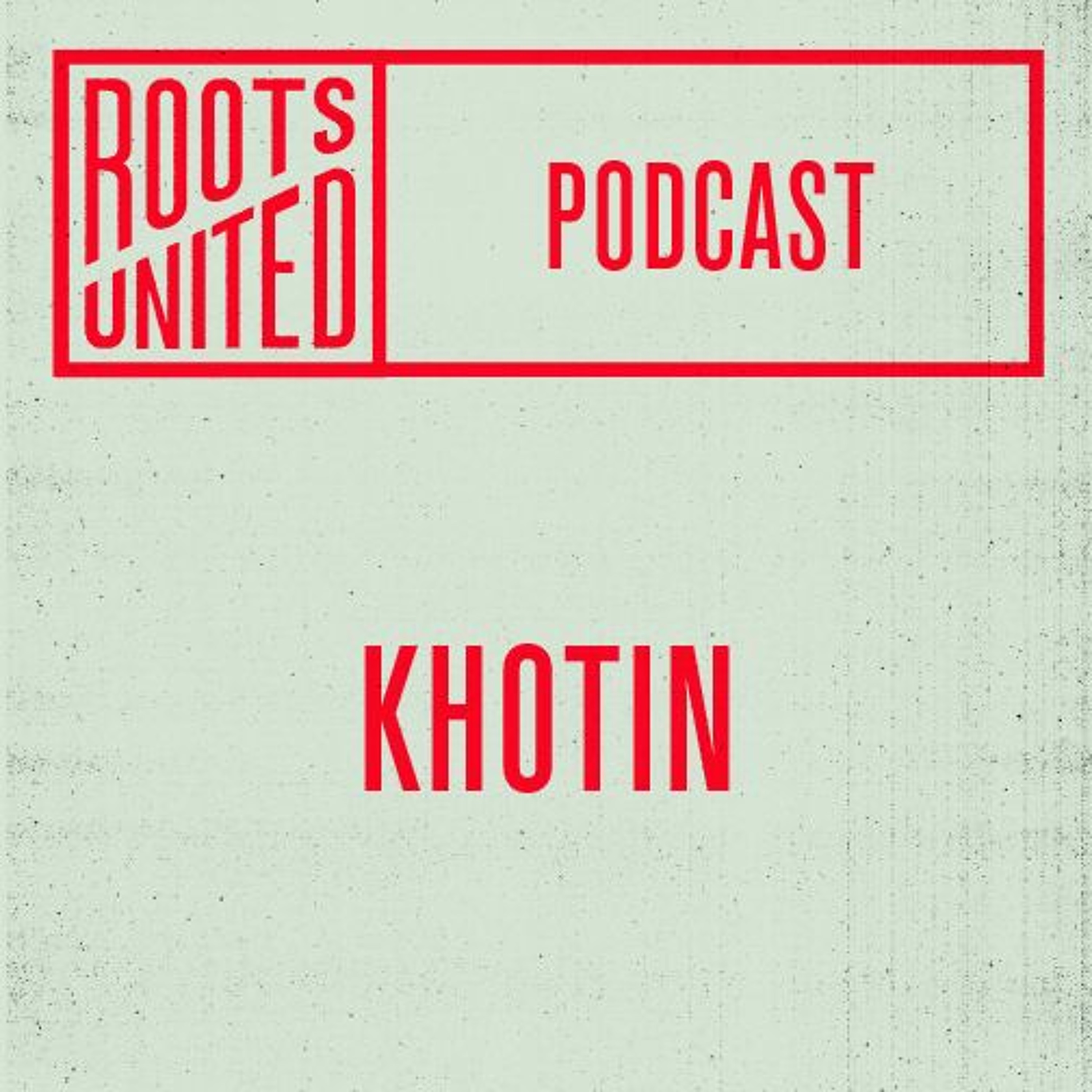 Roots United Podcast: Khotin episode artwork