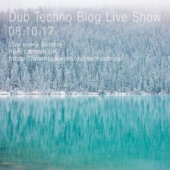 Dub Techno Blog Live Show 113 - 08.10.17