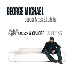 JORDI CARRERAS & ALEX KENTUCKY - George Michael Special Mixes & Edits