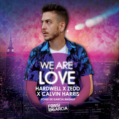 Hardwell X Calvin Harris X Zedd - We Are Love (Fonsi De Garcia Mashup) | DOWNLOAD DESCRIPCION |