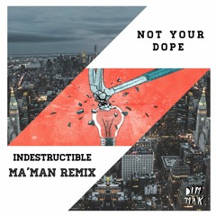 NOT YOUR DOPE - Indestructible (ft. MAX) (MaMan Remix)