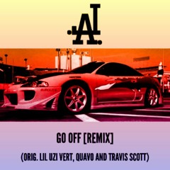 Go Off (Orig. Lil Uzi Vert, Quavo And Travis Scott) [Remix] (FREE D/L)