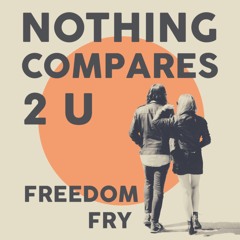 Freedom Fry - Nothing Compares 2 U (Cover)