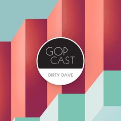 Gop Cast 012 - Dirty Dave