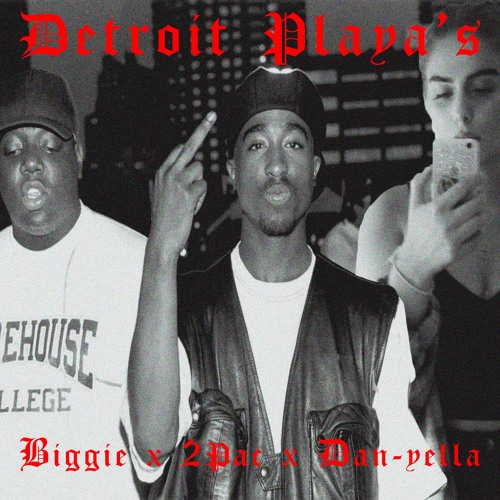 Stream Biggie, 2Pac, Danyella Detroit Playa's by Sam.P Listen