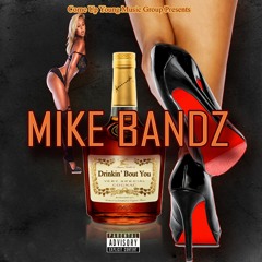 MIKE BANDZ -DRINKIN BOUT  U