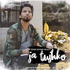 Ja Tujhko | Deepak Rathore Project | 2017 | Kagaz Ki Naav