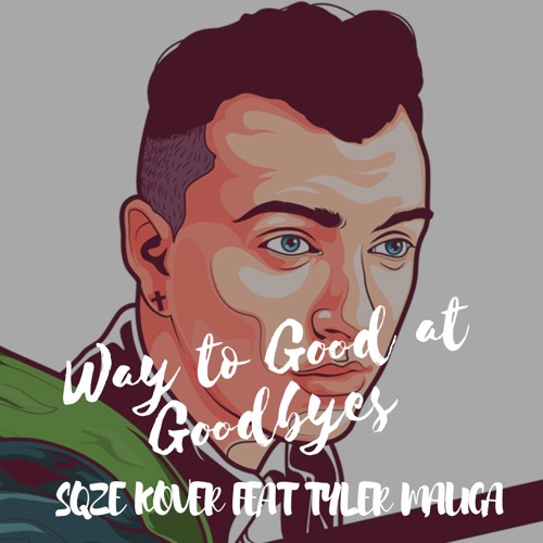 WAY TOO GOOD AT GOODBYES - SQZE FEAT TYLER MAUGA