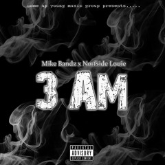 3AM -FT. NORFSIDE LOUIE(Dirty)