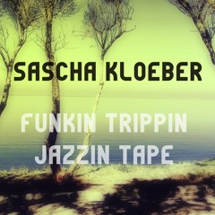 Sascha Kloeber - Funkin Trippin Jazzin Mixtape