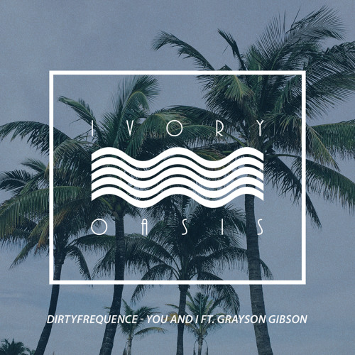 Dirtyfrequence - You And I ft. Grayson Gibson