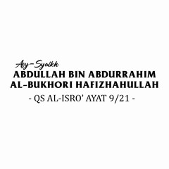 QS AL-ISRO' ayat 9/21 | Asy-Syaikh Abdullah bin Abdurrahim Al-Bukhori hafizhahullah