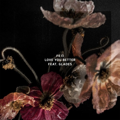 Stream Love You Better Feat Glades By Feki Listen Online For Free On Soundcloud