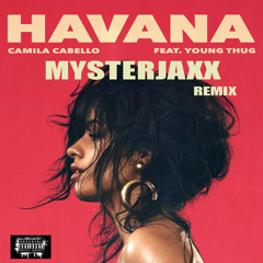 Camila Cabello Ft Young Thug - Havana (Mysterjaxx Remix)