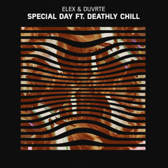 ELEX & DUVRTE - Special day ft. Deathly Chill