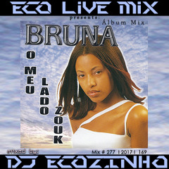 Bruna - Meu Lado Zouk(1999) Album Mix 2017 - Eco Live Mix Com Dj Ecozinho