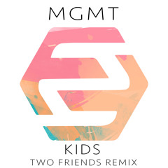 MGMT - Kids (Two Friends Remix) [FREE DOWNLOAD]