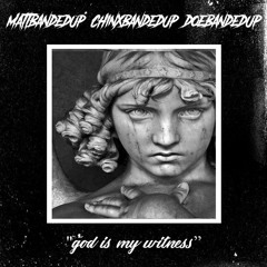 MATTBANDEDUP X DO3BANDEDUP X CHINXBANDEDUP - GOD IS MY WITNESS