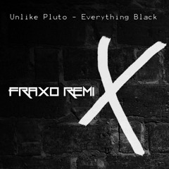 Unlike Pluto - Everything Black (Fraxo Remix)
