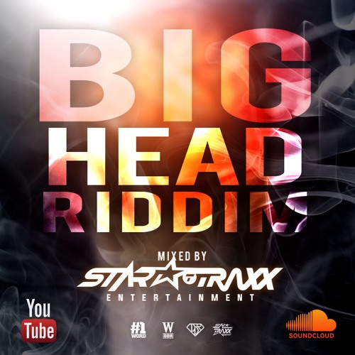 BIG HEAD Riddim Mix #StarMixx (StarTraxx Ent)