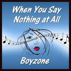 WHEN YOU SAY NOTHING AT ALL (Boyzone) cover version