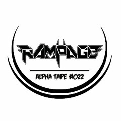 Alpha Tape #022 - RAMPAGE