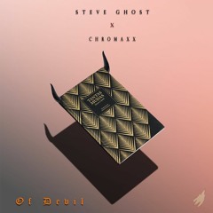 Steve Ghost X Chromaxx - Of Devil (Original Mix)