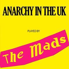 The Mads - Anarchy In The U.K.