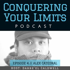 Conquering Your Limits - Episode 4 - Alex Catedral