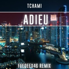 Tchami - Adieu (FeeDeeX46 Remix)