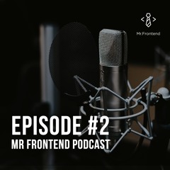 Mr Frontend - Podcast Episode #2