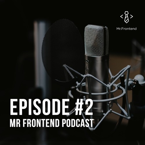 Mr Frontend - Podcast Episode #2