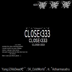 YungJZAisDead x SK x Adharmasatru - Close<333