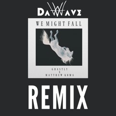 Ghastly - We Might Fall Ft. Matthew Koma (DaWave Remix)