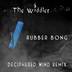 The Widdler - Rubber Bong (Deciphered Mind Remix) (Free Download In Description)